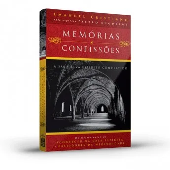 Memórias e Confissões - A Saga de um Espírito Convertido